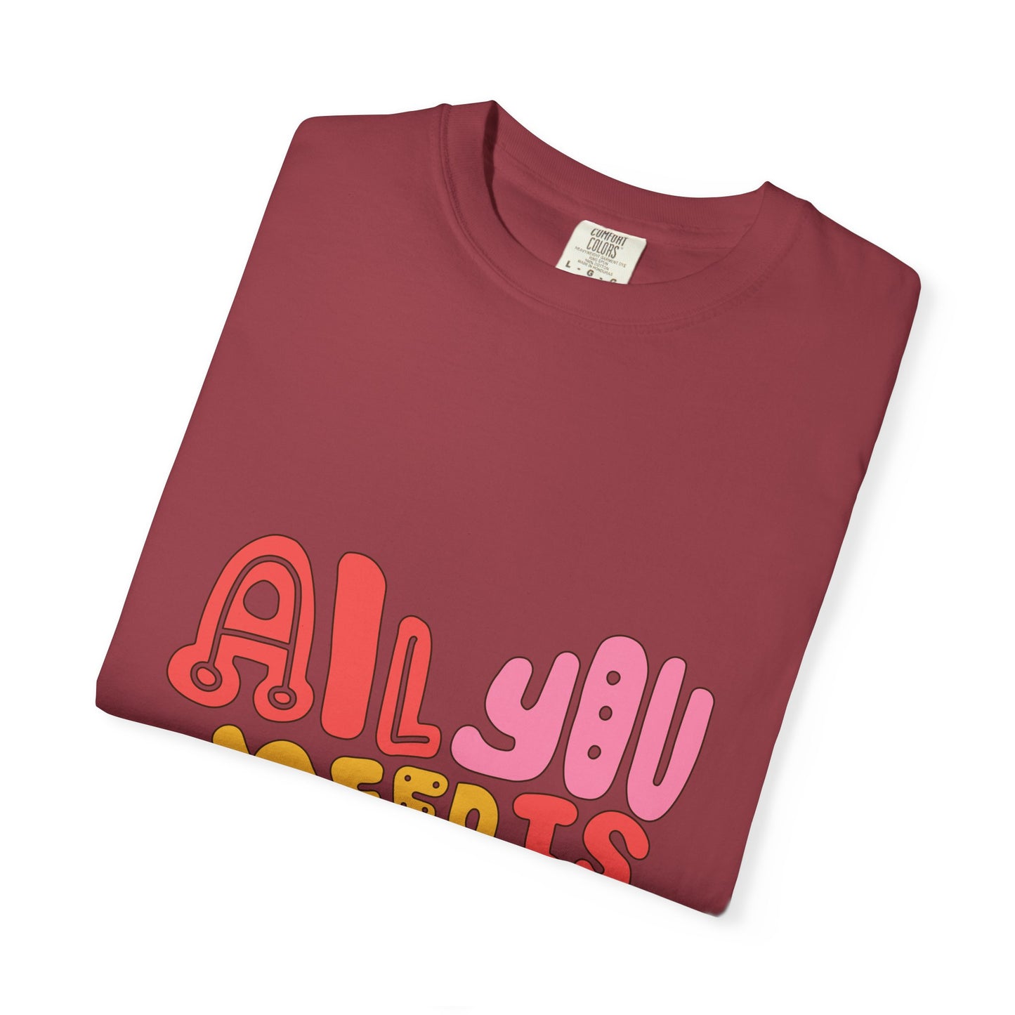 All You Need is Love T-shirt | Unisex Garment-Dyed Tee