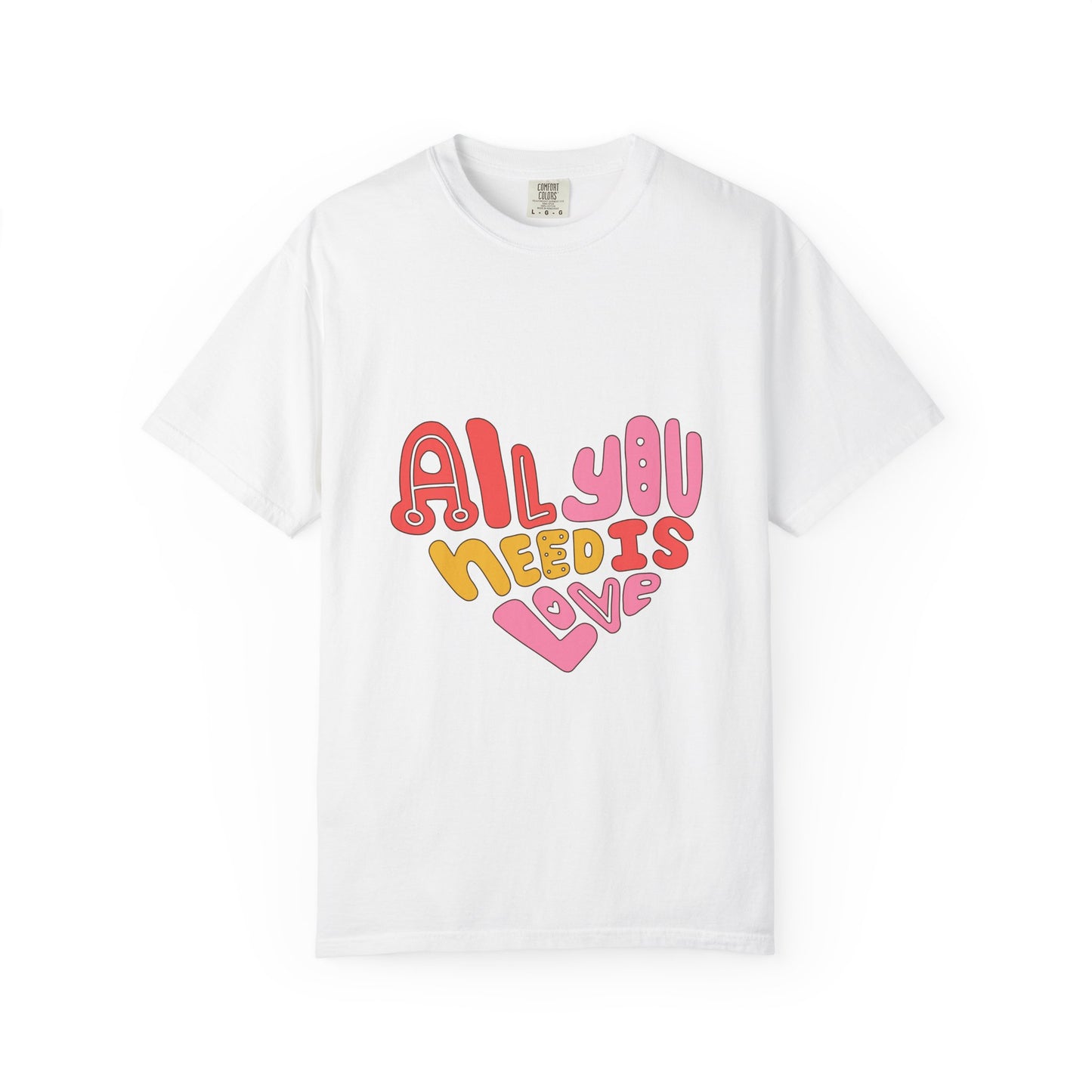 All You Need is Love T-shirt | Unisex Garment-Dyed Tee
