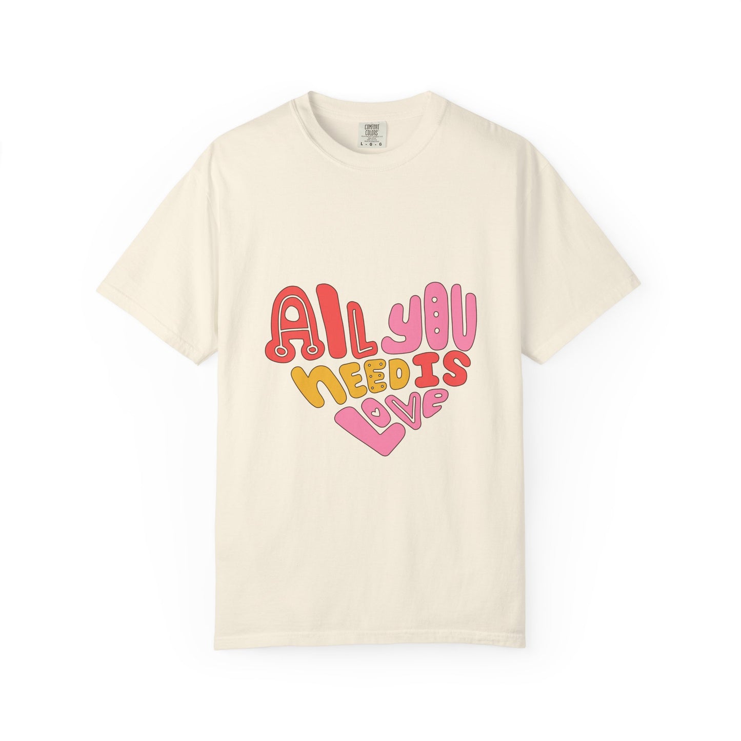All You Need is Love T-shirt | Unisex Garment-Dyed Tee