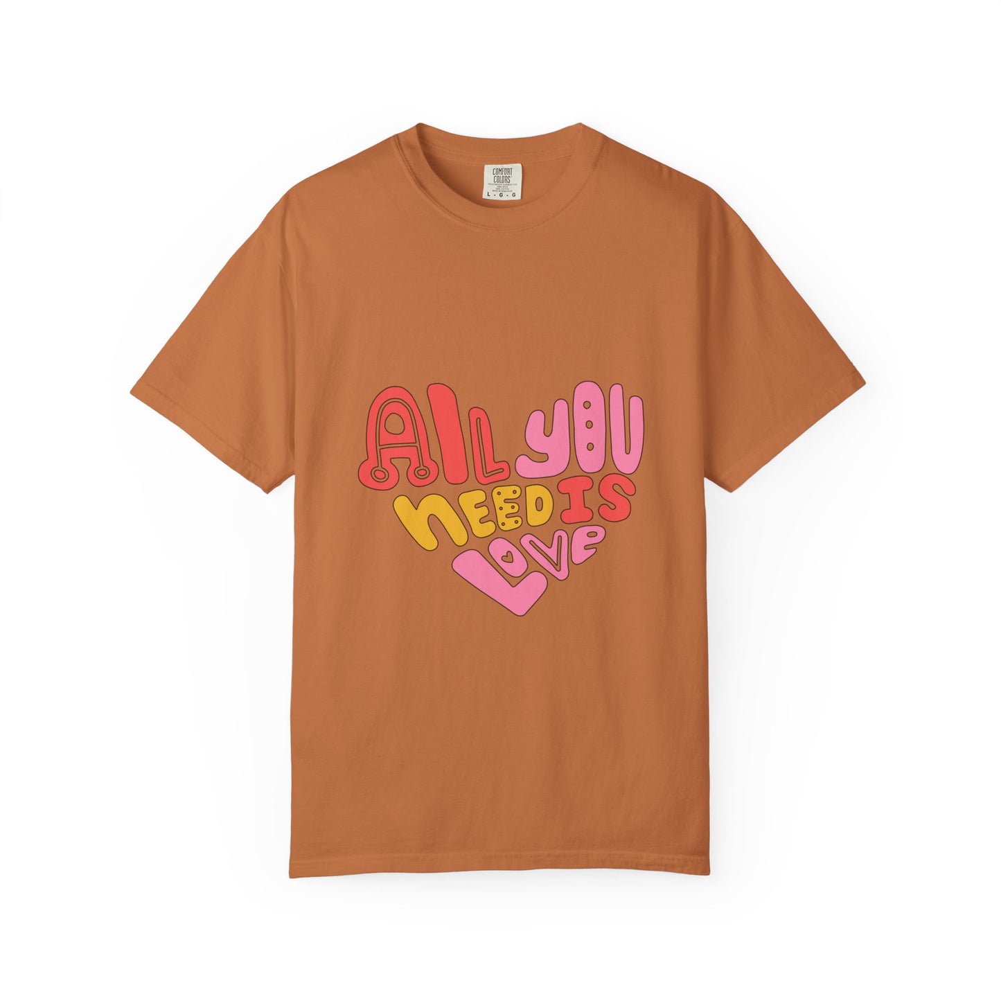 All You Need is Love T-shirt | Unisex Garment-Dyed Tee