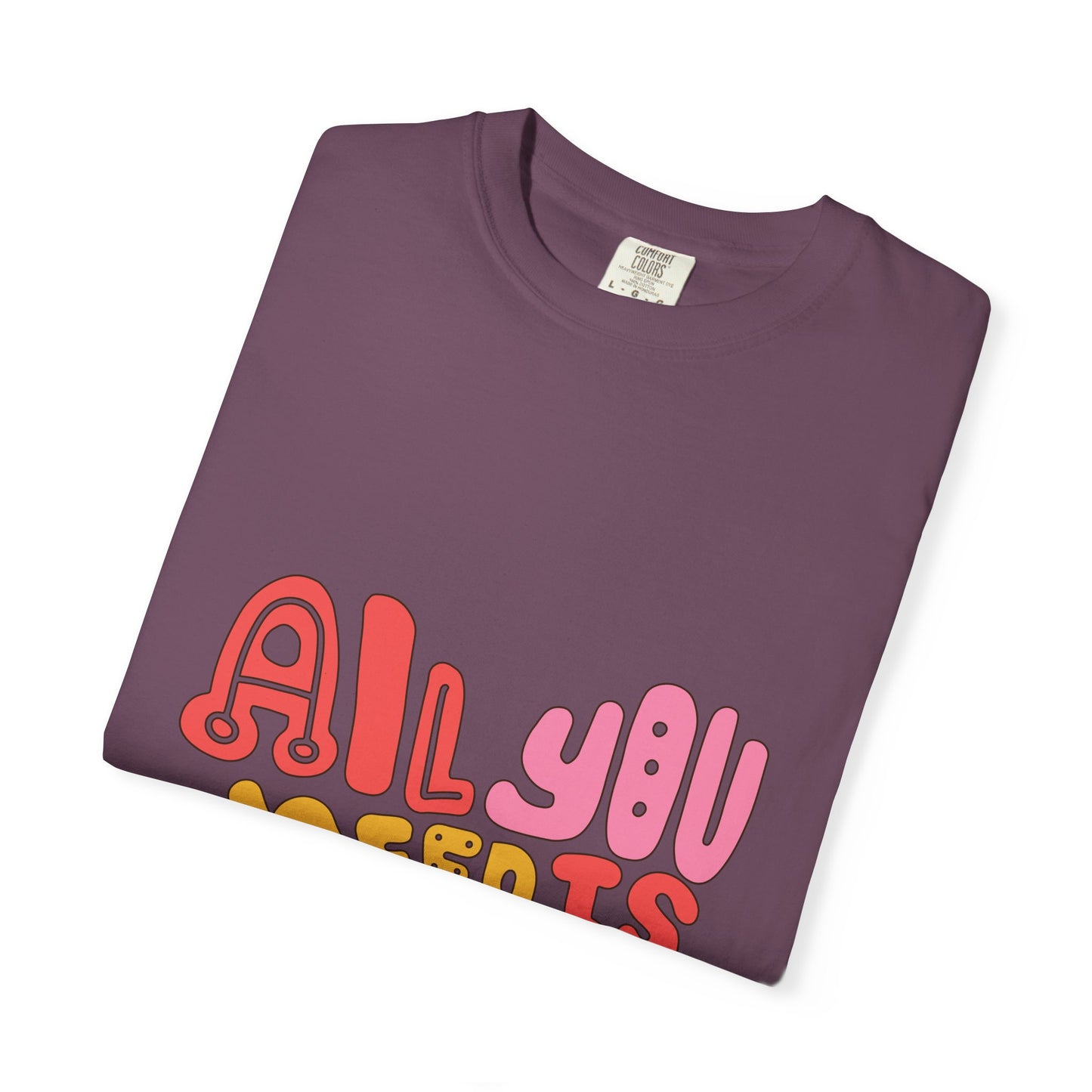 All You Need is Love T-shirt | Unisex Garment-Dyed Tee