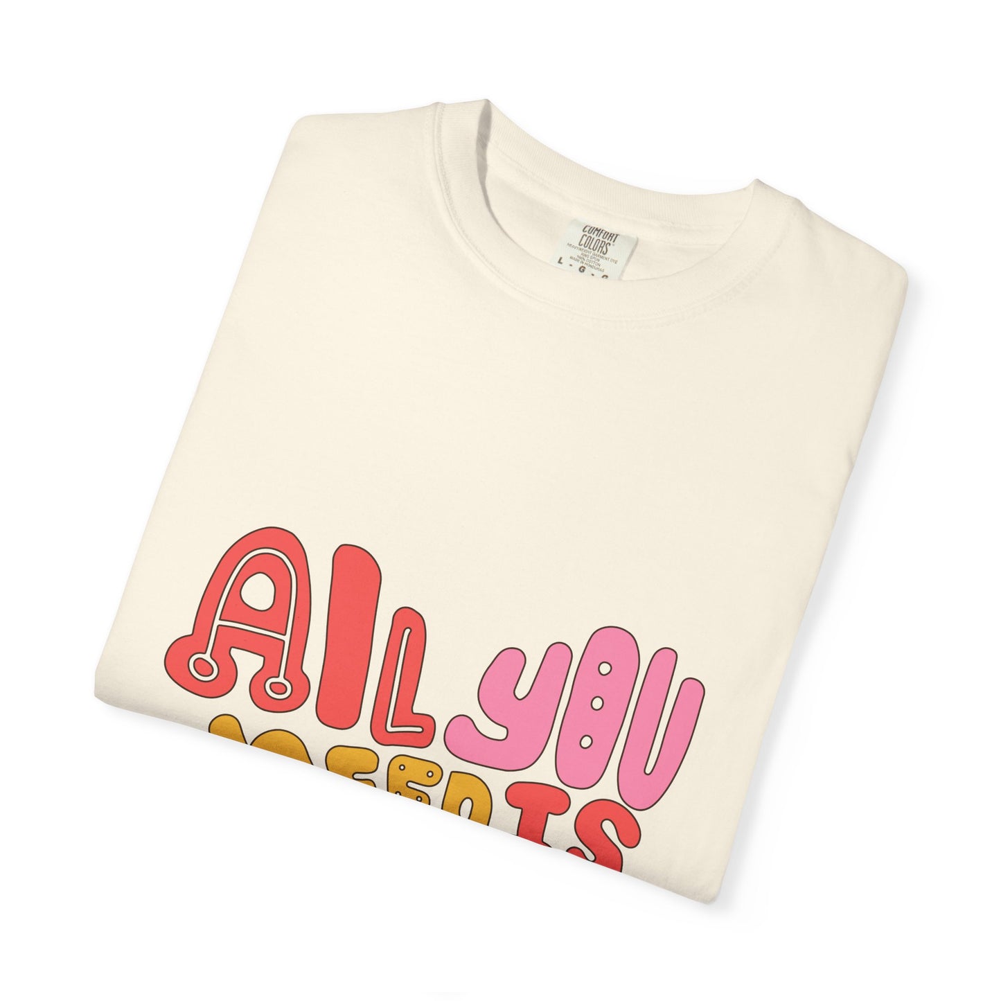 All You Need is Love T-shirt | Unisex Garment-Dyed Tee