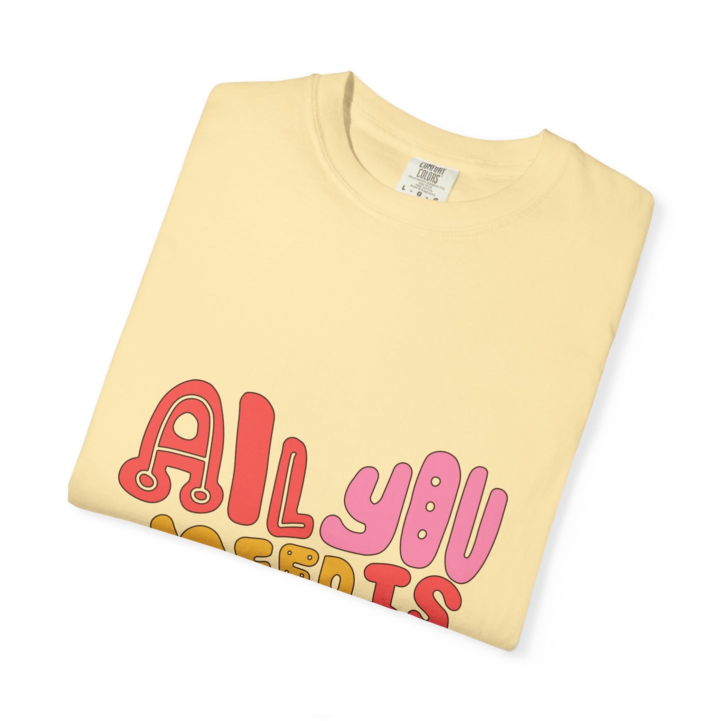 All You Need is Love T-shirt | Unisex Garment-Dyed Tee