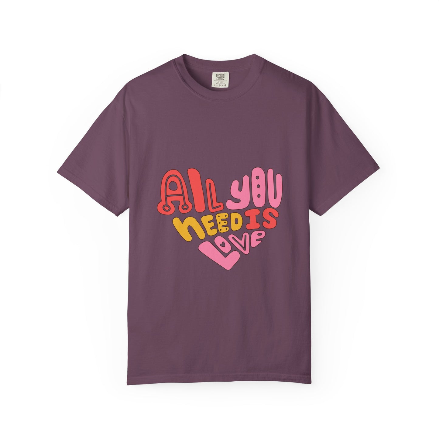 All You Need is Love T-shirt | Unisex Garment-Dyed Tee