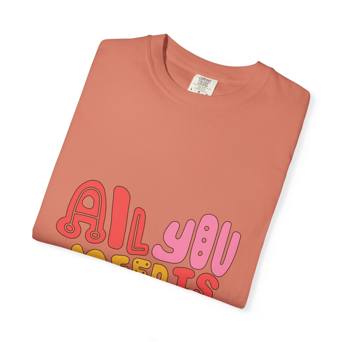 All You Need is Love T-shirt | Unisex Garment-Dyed Tee