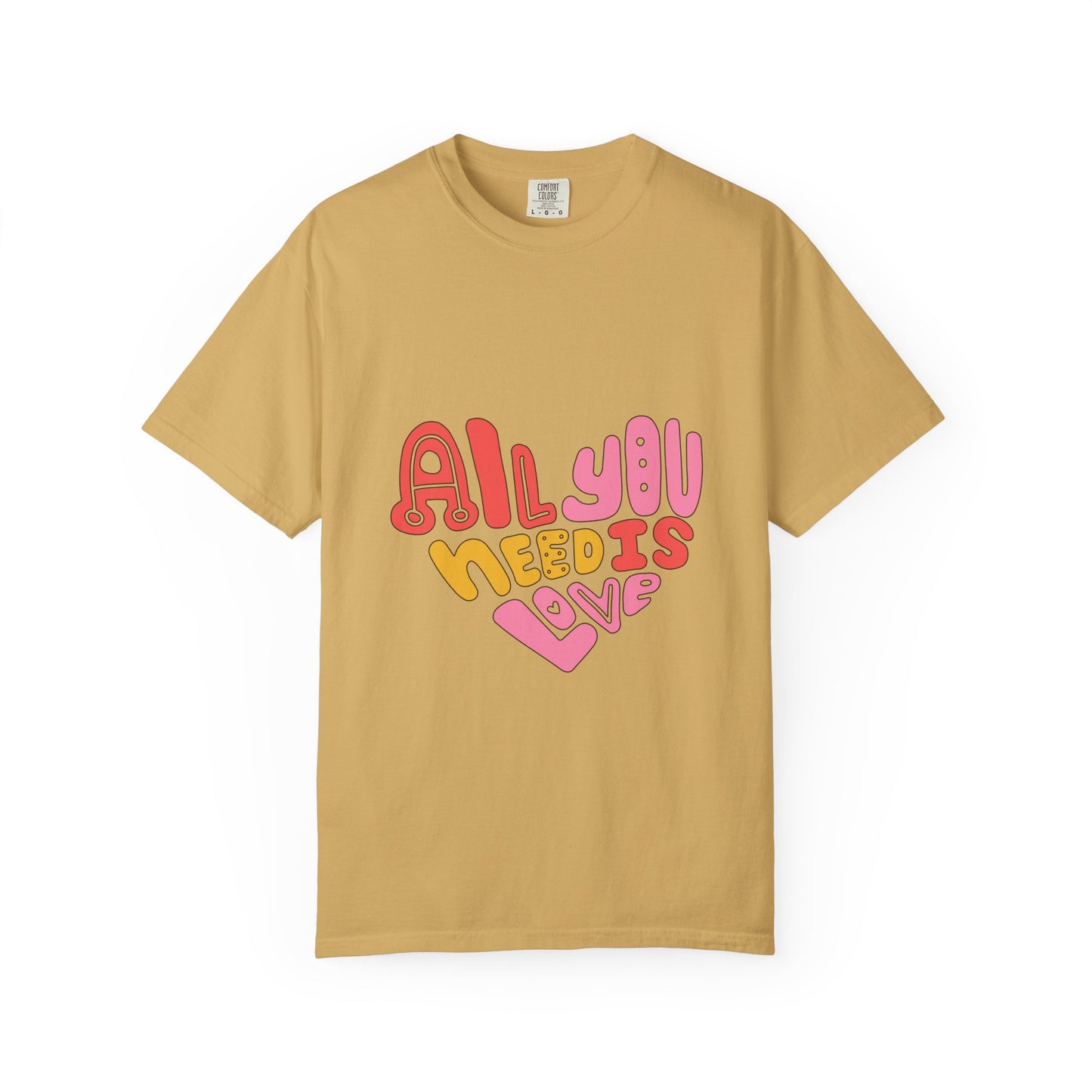 All You Need is Love T-shirt | Unisex Garment-Dyed Tee