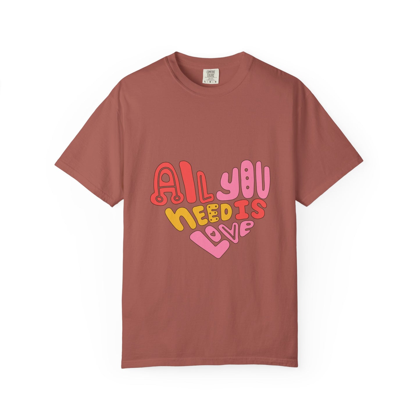 All You Need is Love T-shirt | Unisex Garment-Dyed Tee