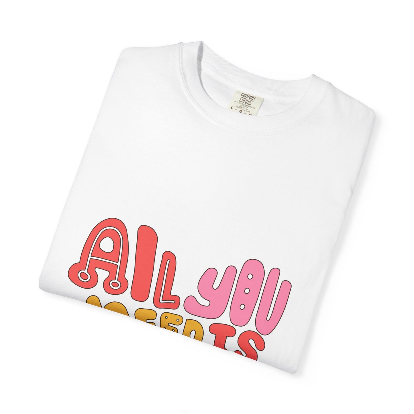 All You Need is Love T-shirt | Unisex Garment-Dyed Tee