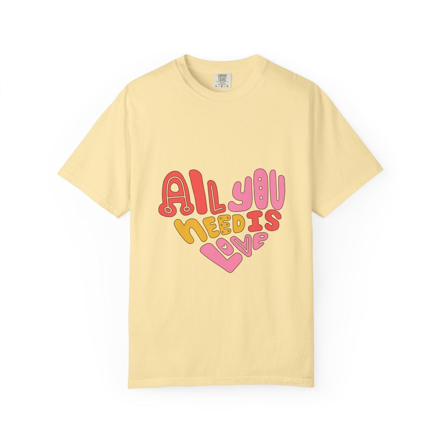 All You Need is Love T-shirt | Unisex Garment-Dyed Tee