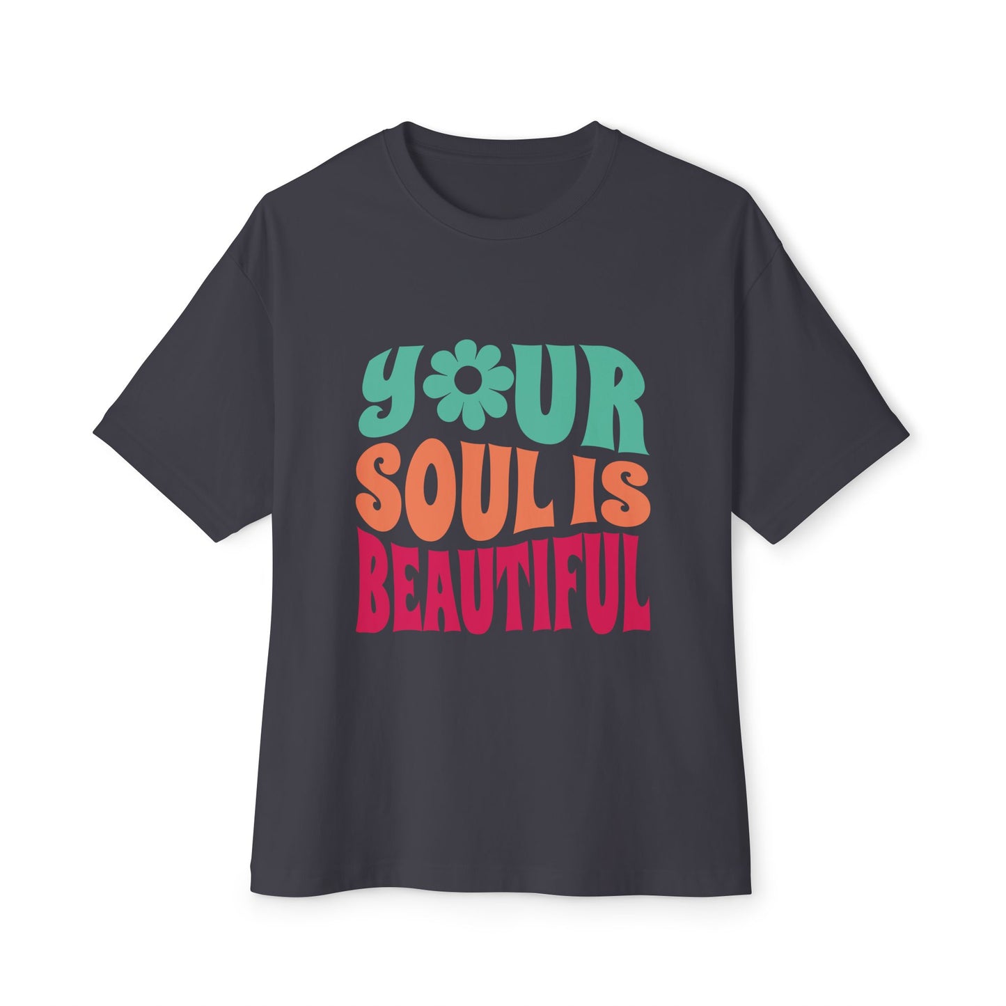 Your Soul is Beautiful Oversized Tee - Unisex Graphic T-Shirt for Positive Vibes