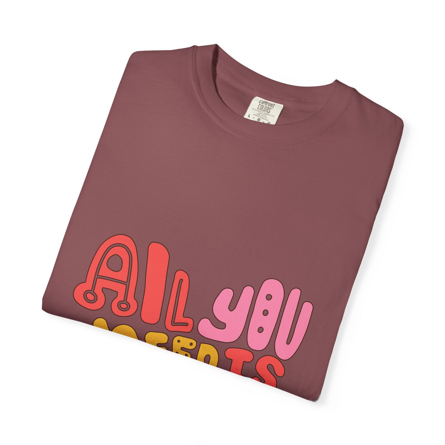 All You Need is Love T-shirt | Unisex Garment-Dyed Tee