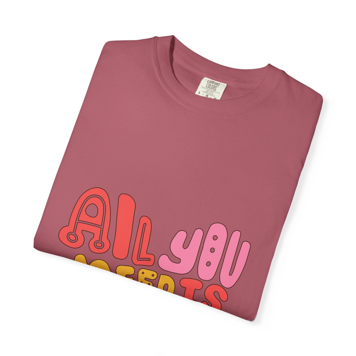 All You Need is Love T-shirt | Unisex Garment-Dyed Tee