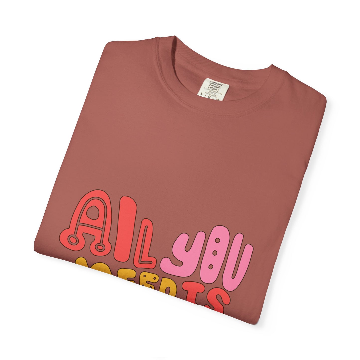 All You Need is Love T-shirt | Unisex Garment-Dyed Tee