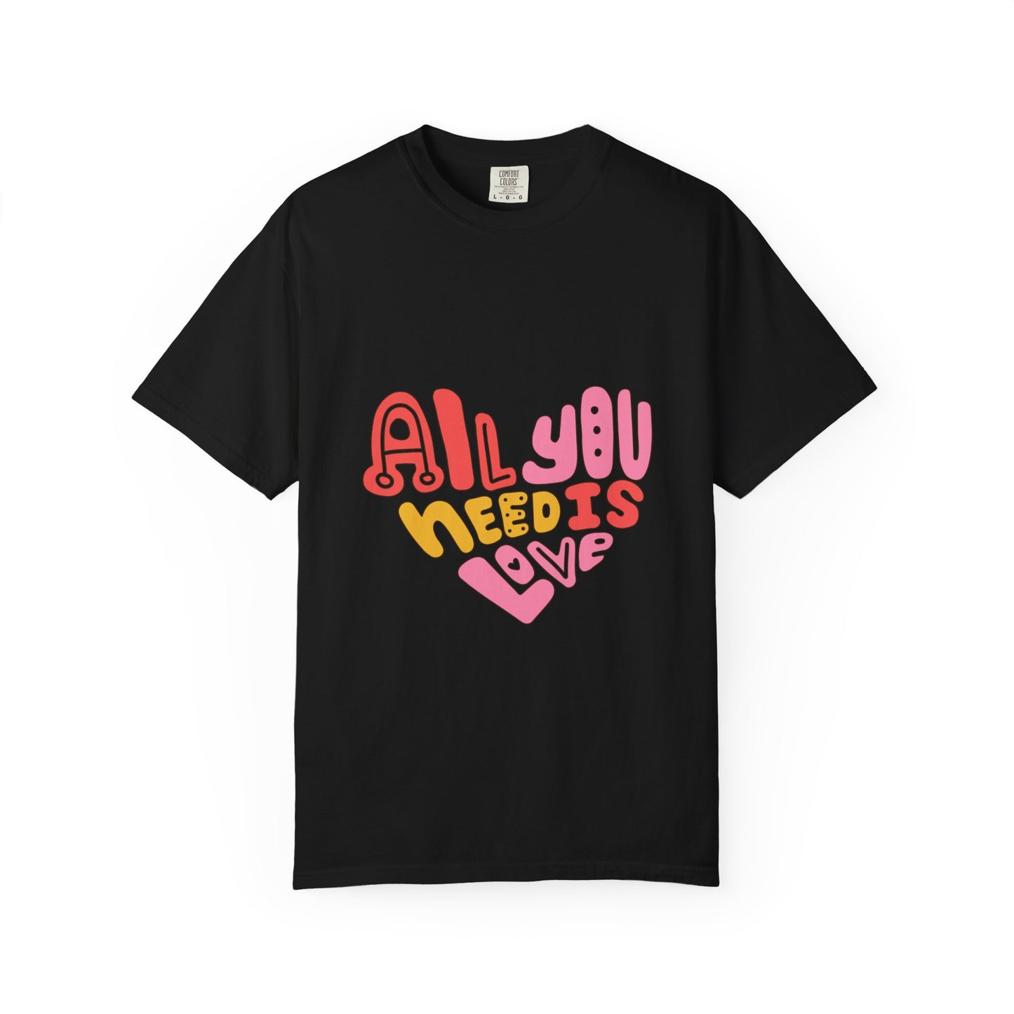 All You Need is Love T-shirt | Unisex Garment-Dyed Tee