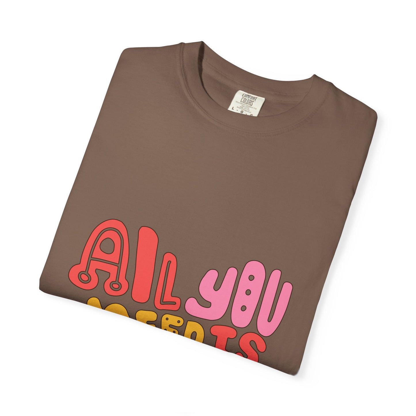 All You Need is Love T-shirt | Unisex Garment-Dyed Tee