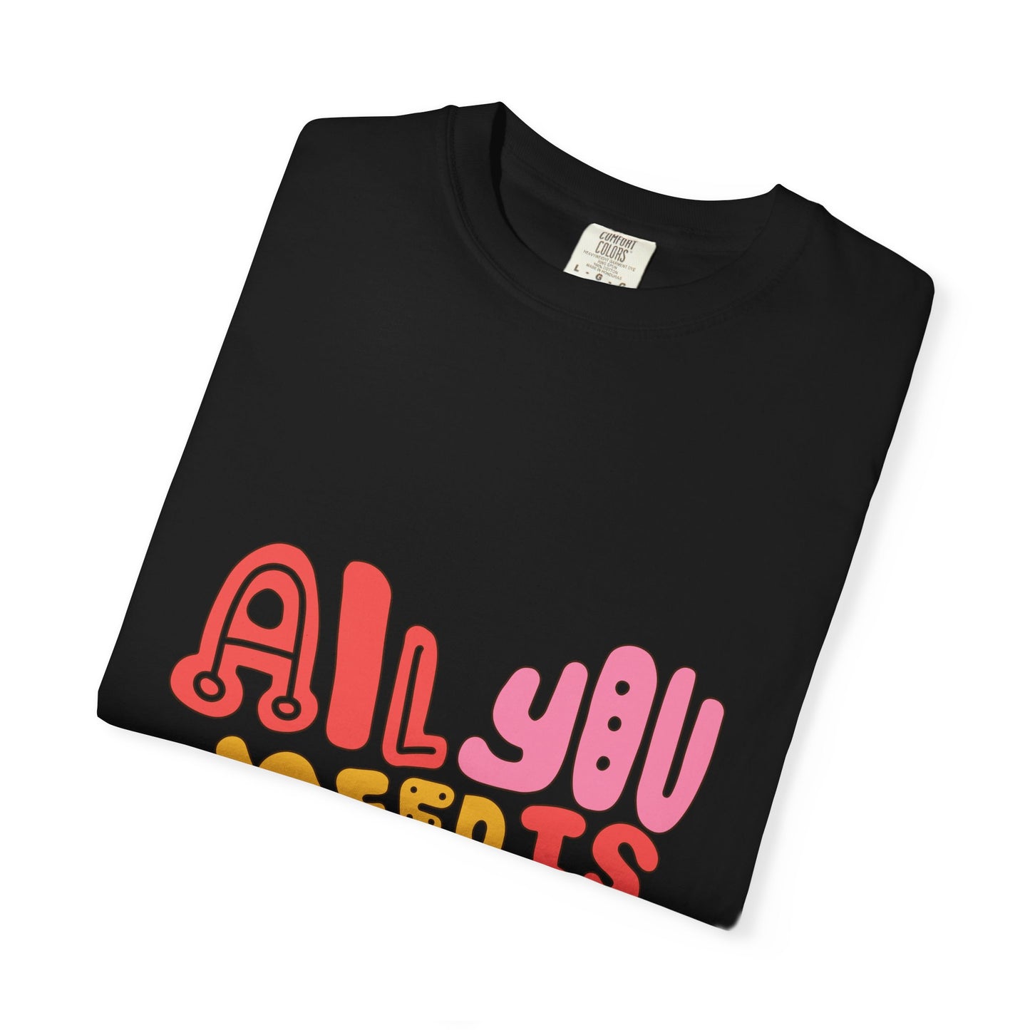 All You Need is Love T-shirt | Unisex Garment-Dyed Tee