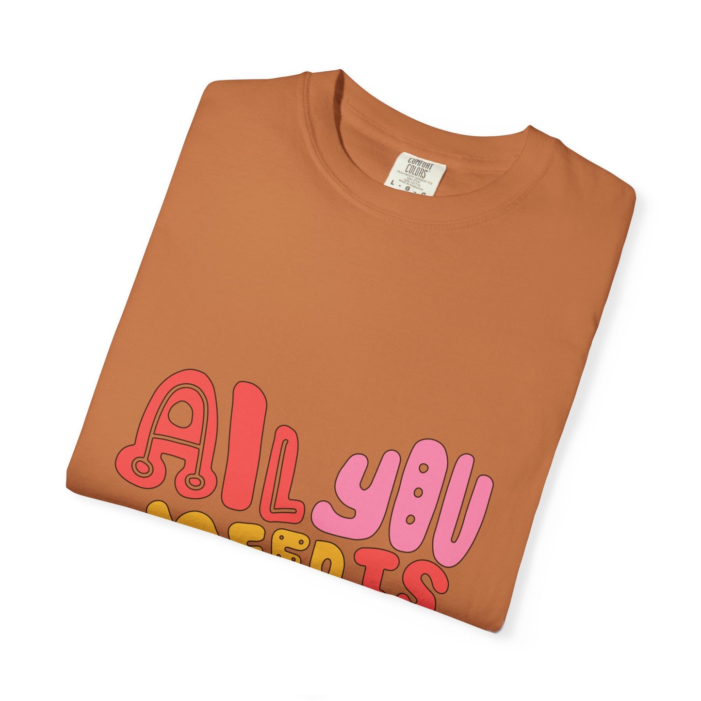 All You Need is Love T-shirt | Unisex Garment-Dyed Tee