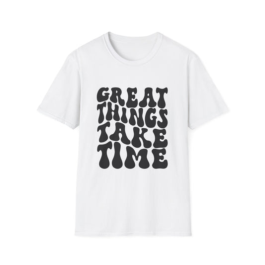 Great Things Take Time Unisex Softstyle T-Shirt - Motivational Casual Tee