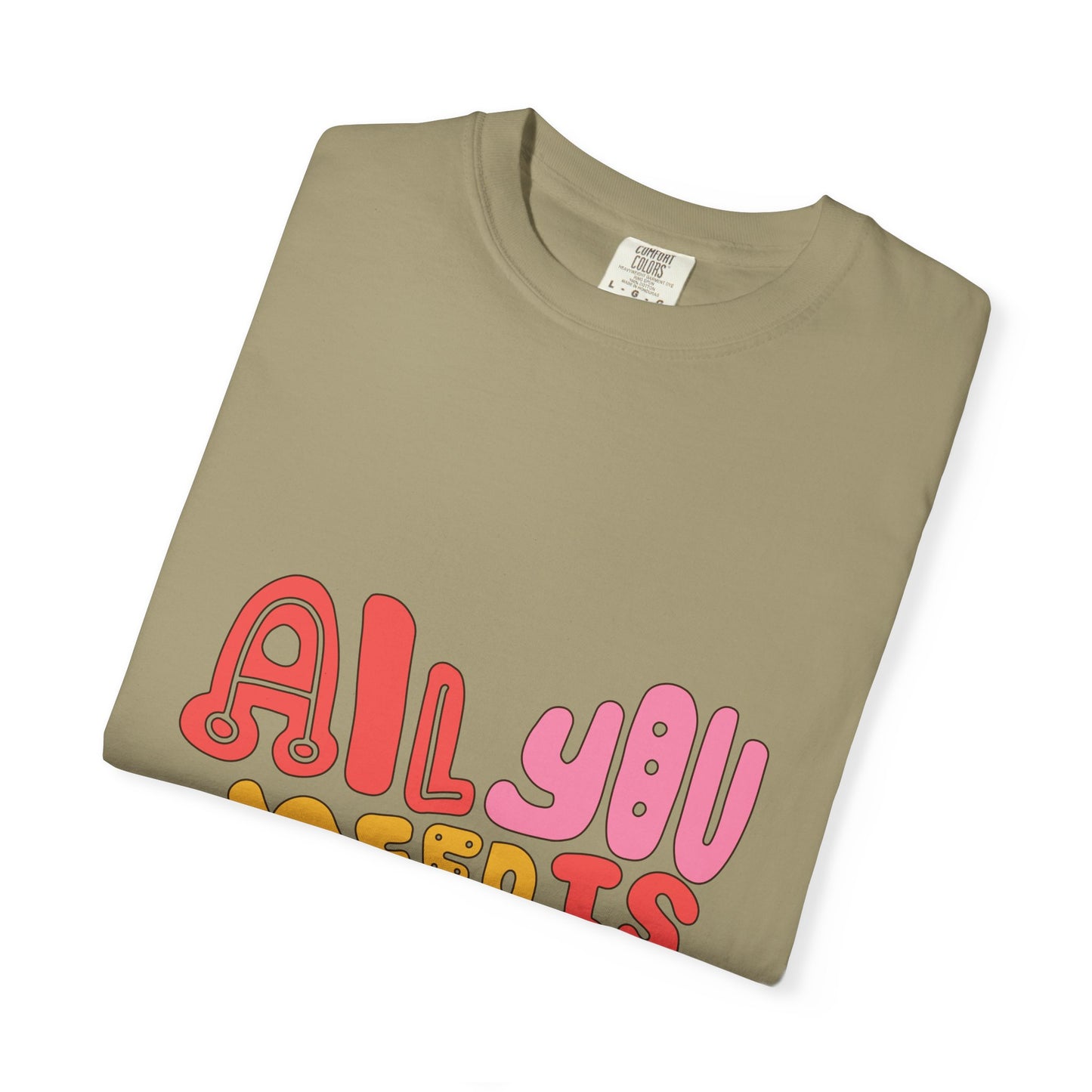 All You Need is Love T-shirt | Unisex Garment-Dyed Tee