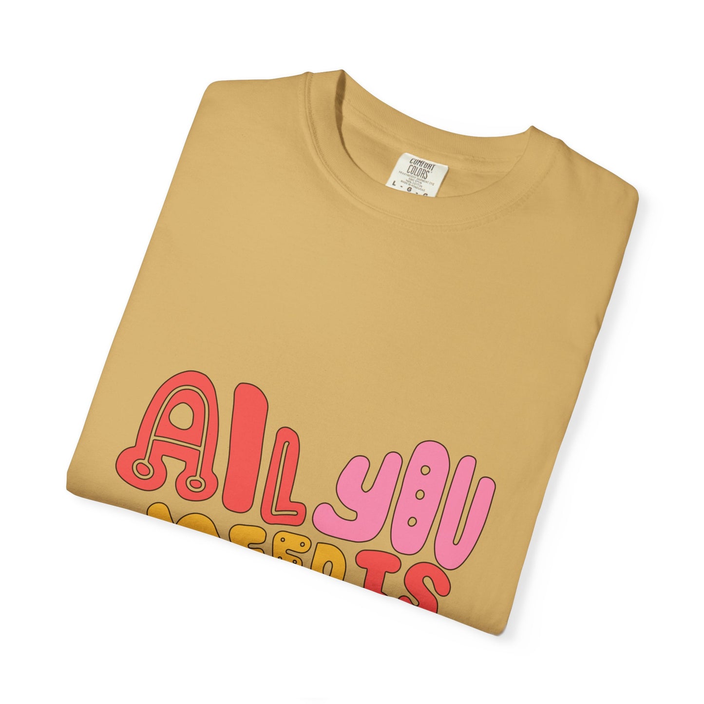 All You Need is Love T-shirt | Unisex Garment-Dyed Tee
