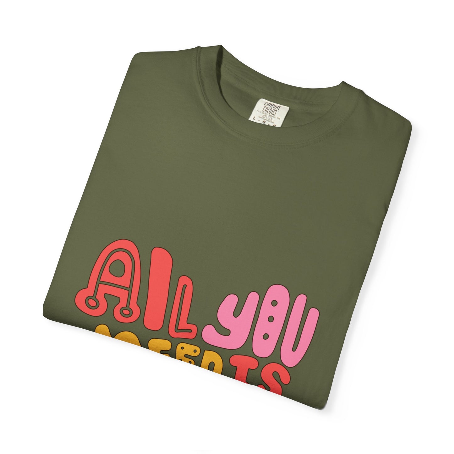 All You Need is Love T-shirt | Unisex Garment-Dyed Tee