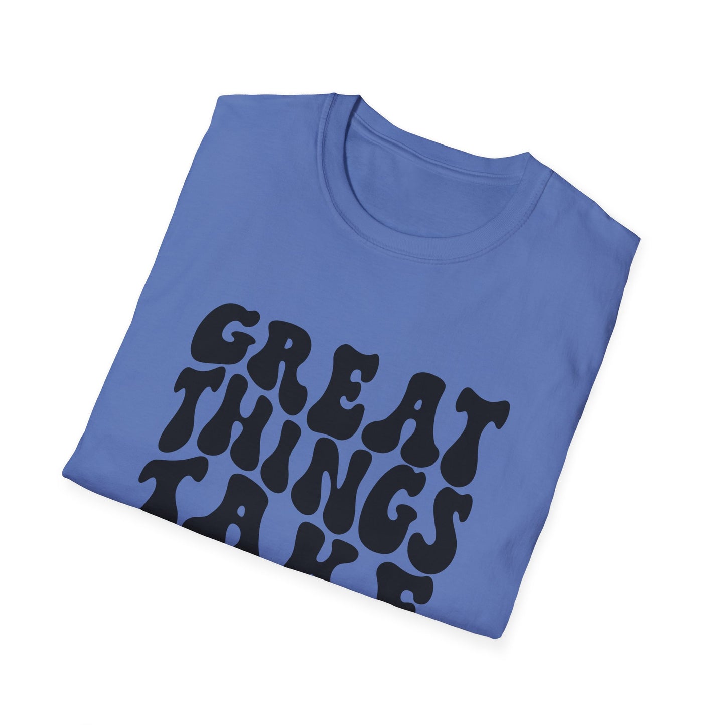 Great Things Take Time Unisex Softstyle T-Shirt - Motivational Casual Tee