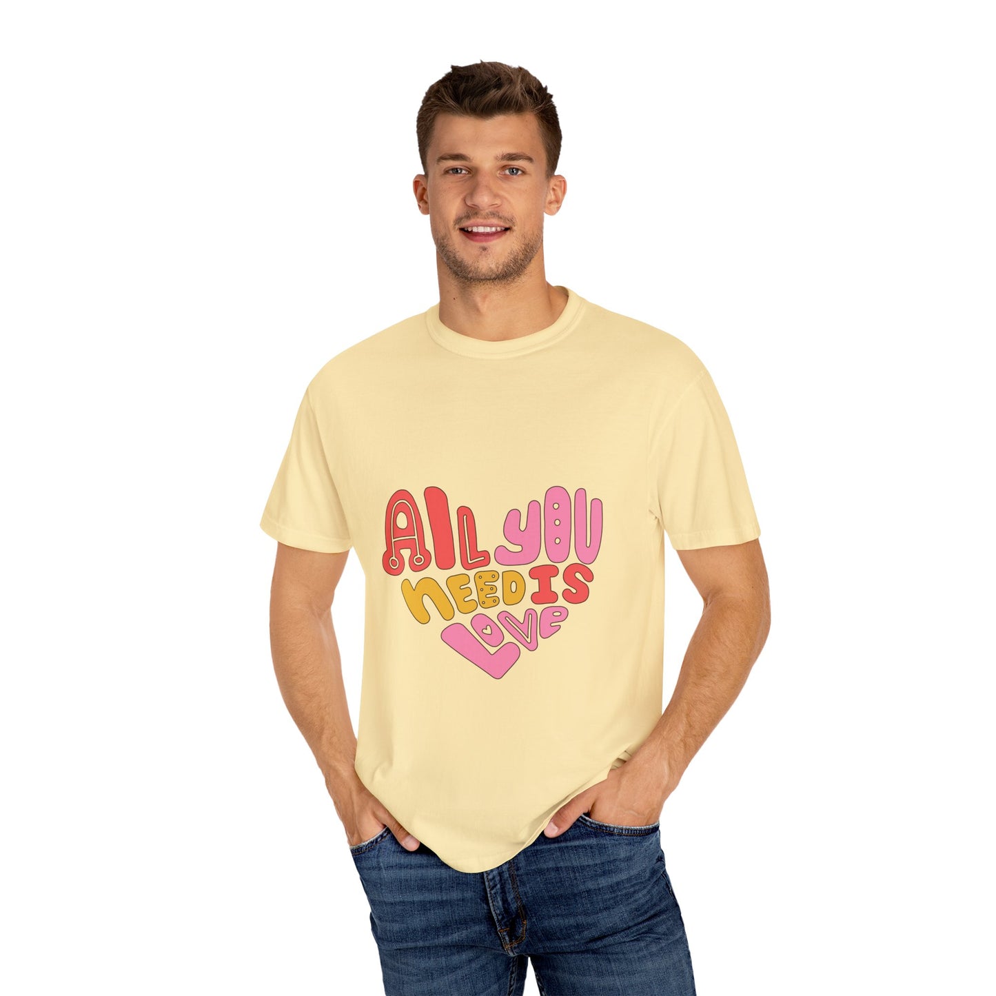 All You Need is Love T-shirt | Unisex Garment-Dyed Tee